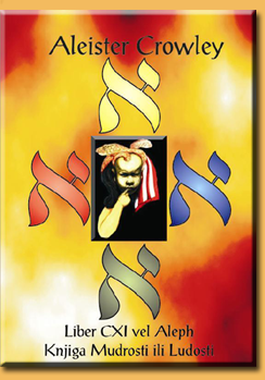 Aleister Crowley - Liber CXI vel Aleph - Knjiga Mudrosti Ili Ludosti